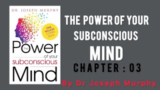 The Power Of Your Subconscious Mind  Dr Joseph Murphy  Chapter 03 [upl. by Sherl]