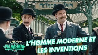 Lhomme moderne et les inventions  Palmashow [upl. by Tarazi]