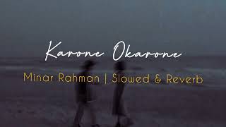 Karone OkaroneSlowedReverb  Minar Rahman  Reverbed Soul [upl. by Karen]