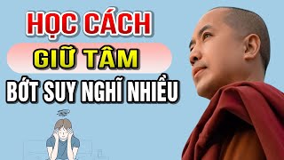 Học Cách Giữ Tâm Bớt Suy Nghĩ Nhiều  Thầy Minh Niệm [upl. by Neeka]