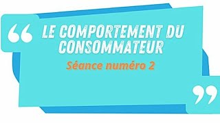 Séance 2 le comportement du consommateur [upl. by Notsnorb]