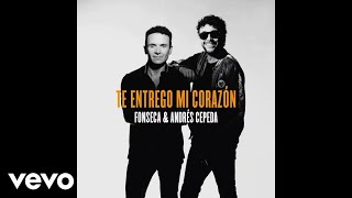 Fonseca Andrés Cepeda  Te Entrego Mi Corazón Audio [upl. by Morez]