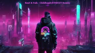 Rauf amp Faik  Childhood UTMOZT Remix [upl. by Ahgiel96]