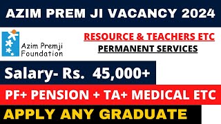 AZIM PREMJI FOUNDATION VACANCY 2024  PERMANENT POST  SALARY 45000  APPLY ANY GRADUATE [upl. by Otilegna]