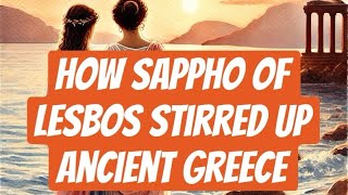 How Sappho of Lesbos stirred up Ancient Greece [upl. by Tiossem]