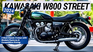 NEW 2024 KAWASAKI W800 STREET  A Best Classic Cruiser with Modern Features and Competitive Pricing [upl. by Tuhn619]