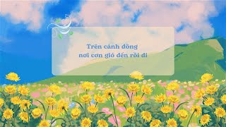 Trên cánh đồng nơi cơn gió đến rồi đi [upl. by Mcallister]