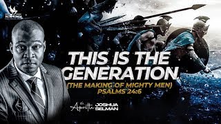 THIS IS THE GENERATION THE MAKING OF MIGHTY MEN  WORD SESSION WITH APOSTLE JOSHUA SELMAN [upl. by Sawyor]