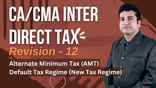 CA Inter  Direct Tax  Revision 12 for Jan 25 exams  AMT amp Default Tax Regime  CA Dinesh Tejwani [upl. by Iniretake]