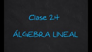 Clase virtual 24 Álgebra Lineal [upl. by Eceela]