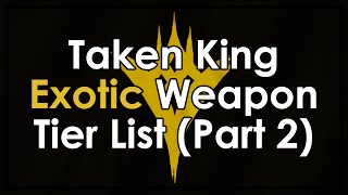 Destiny Taken King Exotic Weapon Tier List  Part 2 [upl. by Aicargatla358]