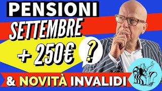 PENSIONI SETTEMBRE 👉 ”250 EURO IN PIÙ” amp NOVITÀ INVALIDI❗️ [upl. by Ortensia]