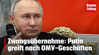 Zwangsübernahme Putin greift nach OMVGeschäften  kronetv NEWS [upl. by Thanh430]