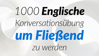 1000 Englische Konversationsübung um Fließend zu werden [upl. by Noiramed]