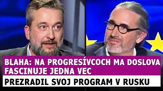 Blaha Na progresívcoch ma fascinuje jedna vec Prezradil svoj program v Rusku [upl. by Nibram]