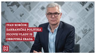 Ivan Korčok Zahraničná politika Ficovej vlády je obrovská zrada [upl. by Steinberg]