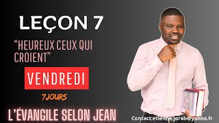 Leçon 7  Heureux ceux qui croient  VENDREDI [upl. by Onaivatco]