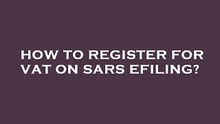 How to register for vat on sars efiling [upl. by Cherlyn691]