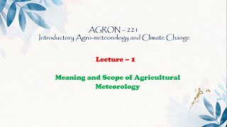 AGRON221 AgroMeteorology Lecture 1 Meaning and Scope of Agricultural meteorology [upl. by Feola]