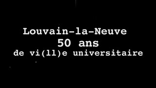 LouvainlaNeuve  50 ans de ville universitaire [upl. by Martz]