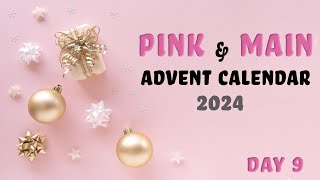 Pink amp Main Advent Calendar Day 9 [upl. by Azaria]