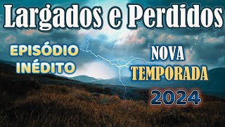 LARGADOS E PERDIDOS 01 NOVA TEMPORADA 2024  LARGADOS E PE 2024 DESAFIO AO EXTREMO fã [upl. by Decca]