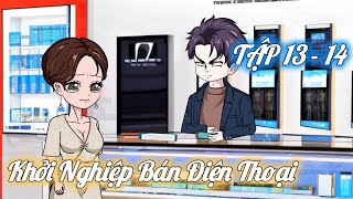 Tập 13  14 │ Khởi Nghiệp Bán Điện Thoại │ Melody Vietsub [upl. by Anytsirhc]