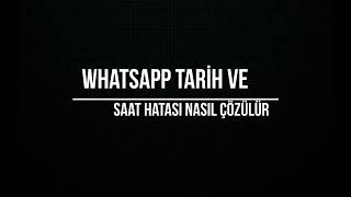 Whatsapp Tarih ve Saat Hatası Nasıl Çözülür [upl. by Kachine]