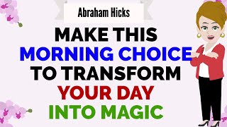 MAKE THIS MORNING CHOICE TO TRANSFORM YOUR DAY INTO MAGIC💜🙏Abraham Hicks 2024 [upl. by Anaujnas]