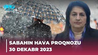 SABAHIN HAVA PROQNOZU 30 dekabr 2023 Hava haqqinda [upl. by Inad797]