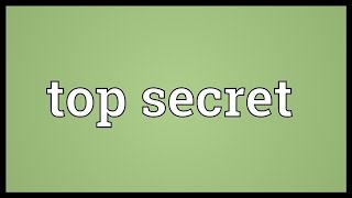 Top secret Meaning [upl. by Undine]