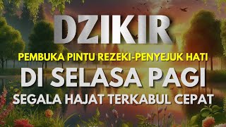 DZIKIR PAGI PEMBUKA PINTU REZEKI SEGALA PENJURU  ZIKIR PEMBUKA PINTU REZEKI  Dzikir Mustajab Pagi [upl. by Attekram806]