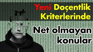 2024 Yeni Doçentlik Kriterlerindeki Net Olmayan Konular [upl. by Inga758]