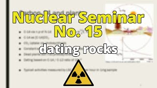 Nuclear Seminar No 15  dating rocks [upl. by Niahs944]