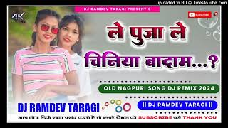 Chiniya badam  Old Nagpuri Song Dj Remix 2024  New Nagpuri Song Dj Remix 2024  Dj Ramdev Tarag [upl. by Winne]