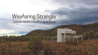 Wayfaring Stranger  Debbie Wolfe Piano Cover [upl. by Rodi]