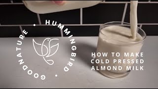 Make Pure Cold Pressed Almond Milk  Goodnature Hummingbird [upl. by Satterlee]