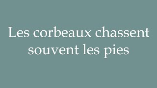 How to Pronounce Les corbeaux chassent souvent les pies Correctly in French [upl. by Adnohr]