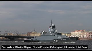 Ukraine Claims to Have Damaged BuyanM Corvette Serpukhov in Kaliningrad [upl. by Susanne398]