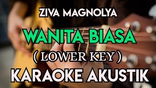 ZIVA MAGNOLYA  WANITA BIASA KARAOKE AKUSTIK LOWER KEY [upl. by Anatnom350]