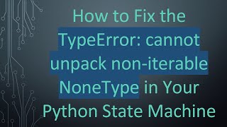 How to Fix the TypeError cannot unpack noniterable NoneType in Your Python State Machine [upl. by Eldred]