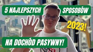 5 Najlepszych Sposobów Na Dochód Pasywny W 2023 Roku [upl. by Pevzner970]