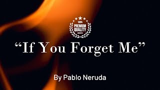 If You Forget Me by Pablo Neruda  A Poem of Love and Longing [upl. by Justis]