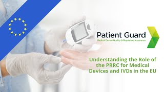 Understanding the Role of the PRRC for Medical Devices and IVDs in the EU  Patient Guard [upl. by Aneele]