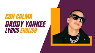 daddy yankee con calma lyrics english [upl. by Phillida685]