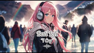 I Cry  A Heartfelt LoFi Love Ballad  by Bali LoFi [upl. by Suzzy625]