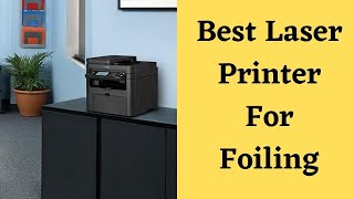 4 Best Laser Printer For Foiling – Perfect Foiling Everytime [upl. by Dougherty]