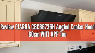 Review CIARRA CBCB6736H Angled Cooker Hood 60cm WIFI APP Touch Control Chimney Wall Mount Hood with [upl. by Doersten]