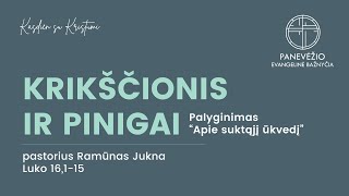 Krikščionis ir pinigai Luko 16 115  Pastorius Ramūnas Jukna [upl. by Akiram]