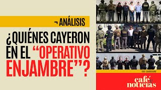 Análisis ¬ “Operativo enjambre” evidencia la relación de la política con el crimen organizado [upl. by Tailor]